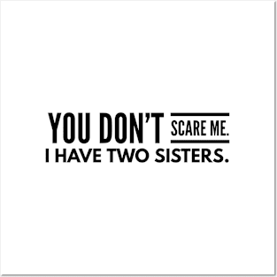 You Don't Scare Me I Have Two Sisters - Family Posters and Art